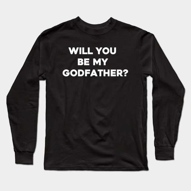 Will You Be My Godfather Long Sleeve T-Shirt by aesthetice1